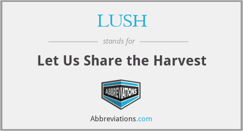 LUSH - Let Us Share the Harvest