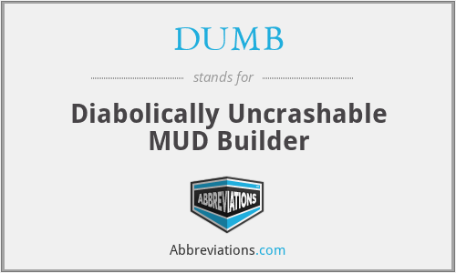 DUMB - Diabolically Uncrashable MUD Builder
