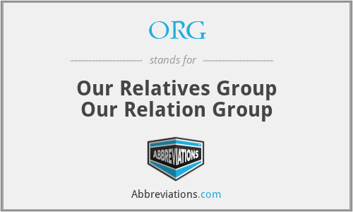 ORG - Our Relatives Group
Our Relation Group