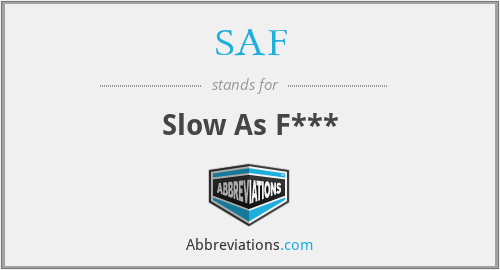SAF - Slow As F***