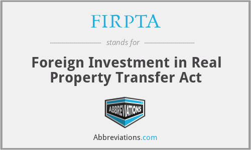 FIRPTA - Foreign Investment in Real Property Transfer Act