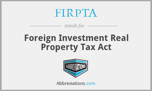 FIRPTA - Foreign Investment Real Property Tax Act