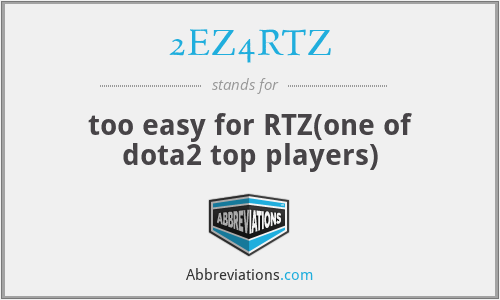 2EZ4RTZ - too easy for RTZ(one of dota2 top players)
