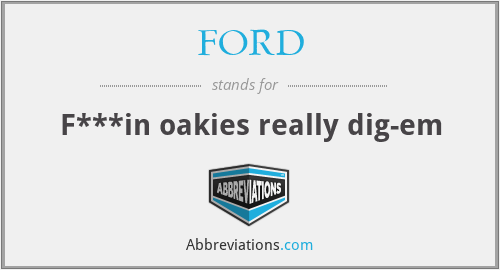 FORD - F***in oakies really dig-em