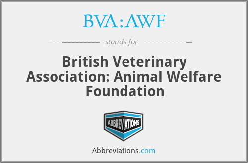 BVA:AWF - British Veterinary Association: Animal Welfare Foundation