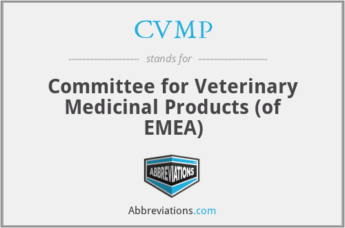 CVMP - Committee for Veterinary Medicinal Products (of EMEA)