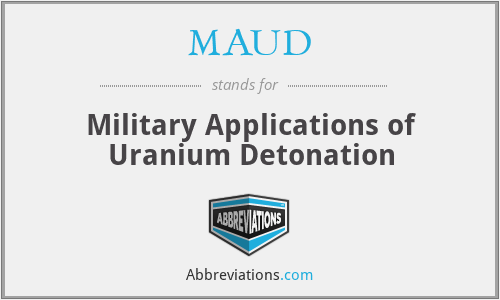 MAUD - Military Applications of Uranium Detonation