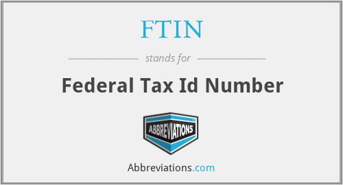 FTIN - Federal Tax Id Number