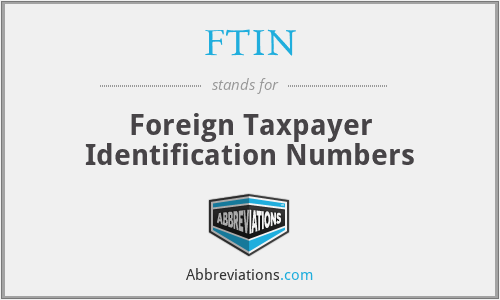 FTIN - Foreign Taxpayer Identification Numbers