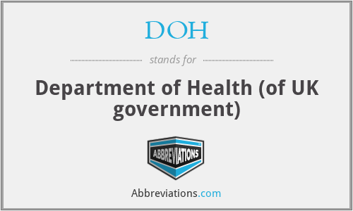 DOH - Department of Health (of UK government)