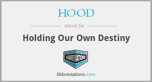 HOOD - Holding Our Own Destiny