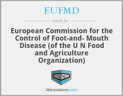 EUFMD - European Commission for the Control of Foot-and- Mouth Disease (of the U N Food and Agriculture Organization)