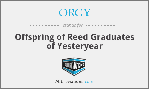 ORGY - Offspring of Reed Graduates of Yesteryear
