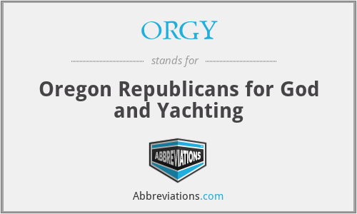 ORGY - Oregon Republicans for God and Yachting