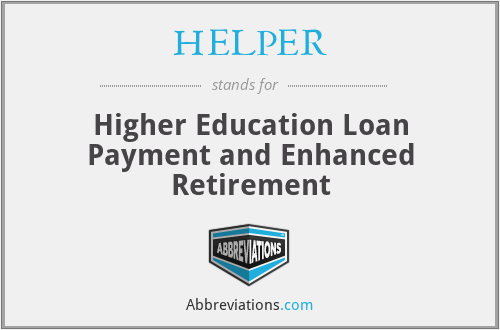 HELPER - Higher Education Loan Payment and Enhanced Retirement