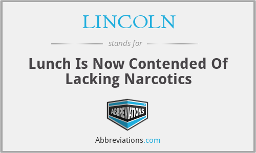 LINCOLN - Lunch Is Now Contended Of Lacking Narcotics