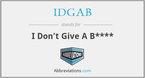 IDGAB - I Don't Give A B****