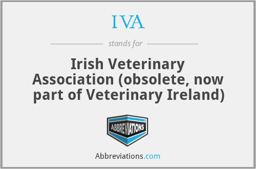 IVA - Irish Veterinary Association (obsolete, now part of Veterinary Ireland)