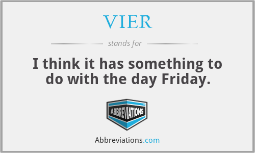 VIER - I think it has something to do with the day Friday.