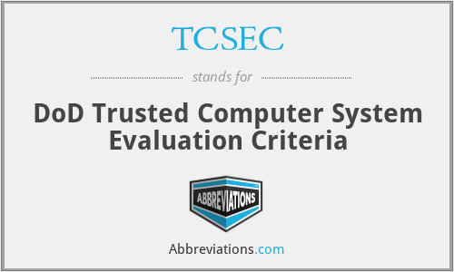 TCSEC - DoD Trusted Computer System Evaluation Criteria
