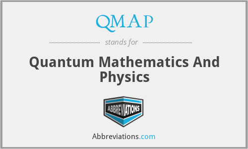 QMAP - Quantum Mathematics And Physics