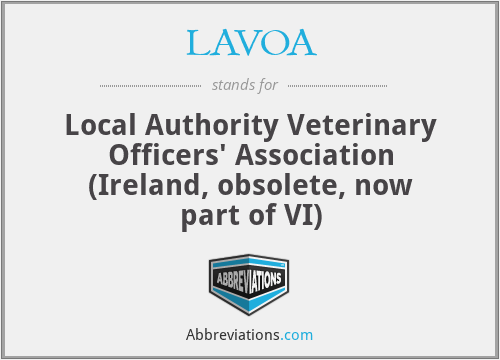 LAVOA - Local Authority Veterinary Officers' Association (Ireland, obsolete, now part of VI)