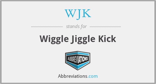 WJK - Wiggle Jiggle Kick