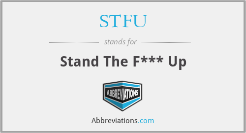 STFU - Stand The F*** Up