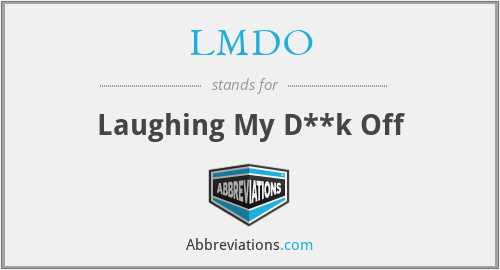 LMDO - Laughing My D**k Off