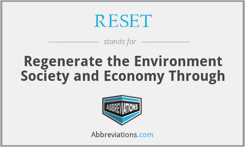 RESET - Regenerate the Environment Society and Economy Through
