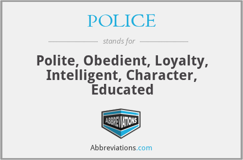 POLICE - Polite, Obedient, Loyalty, Intelligent, Character, Educated