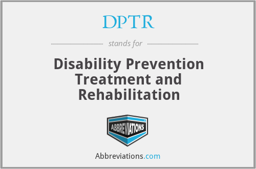 DPTR - Disability Prevention Treatment and Rehabilitation