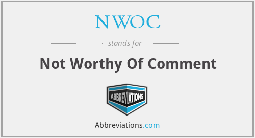 NWOC - Not Worthy Of Comment
