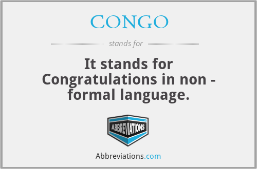 CONGO - It stands for Congratulations in non - formal language.