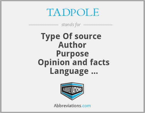 TADPOLE - Type Of source 
 Author 
 Purpose 
 Opinion and facts
 Language 
 Evidence
