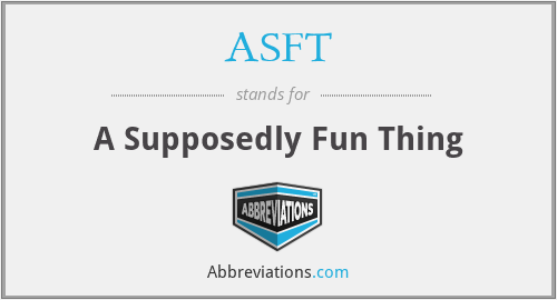 ASFT - A Supposedly Fun Thing