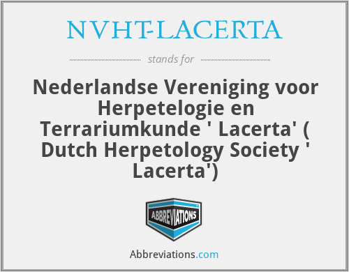 NVHT-LACERTA - Nederlandse Vereniging voor Herpetelogie en Terrariumkunde ' Lacerta' ( Dutch Herpetology Society ' Lacerta')