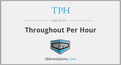 TPH - Throughout Per Hour