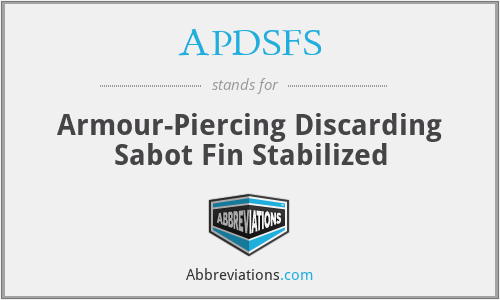APDSFS - Armour-Piercing Discarding Sabot Fin Stabilized