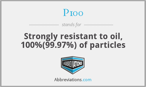 P100 - Strongly resistant to oil, 100%(99.97%) of particles