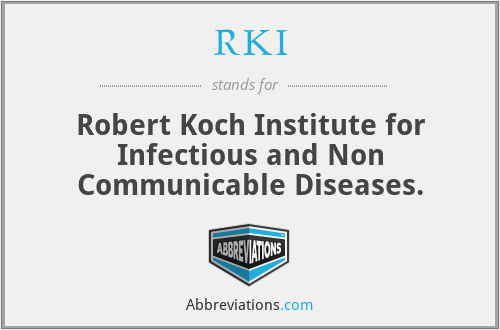 RKI - Robert Koch Institute for Infectious and Non Communicable Diseases.