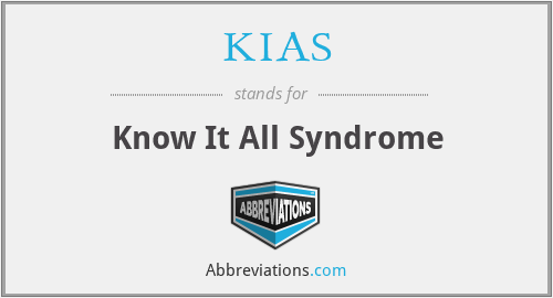 KIAS - Know It All Syndrome