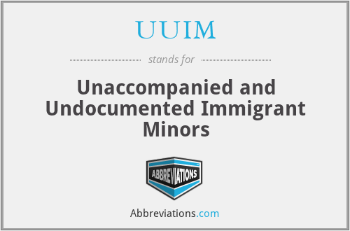 UUIM - Unaccompanied and Undocumented Immigrant Minors
