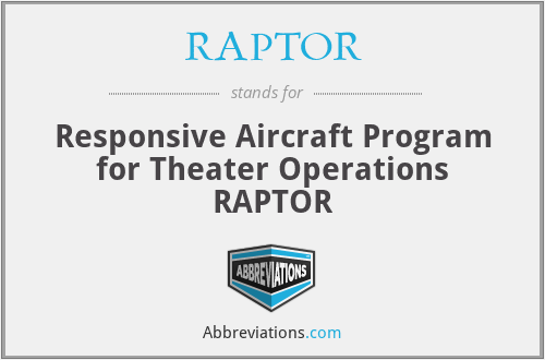 RAPTOR - Responsive Aircraft Program for Theater Operations RAPTOR