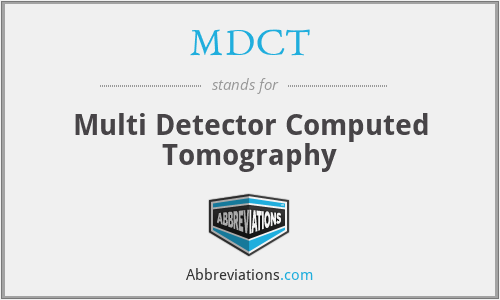 MDCT - Multi Detector Computed Tomography