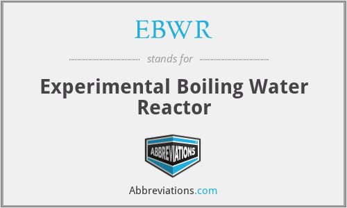 EBWR - Experimental Boiling Water Reactor