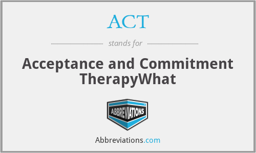 ACT - Acceptance and Commitment TherapyWhat