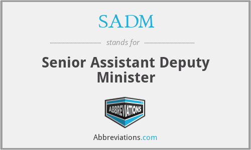 SADM - Senior Assistant Deputy Minister