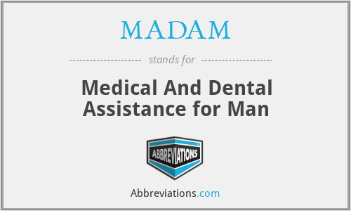 MADAM - Medical And Dental Assistance for Man