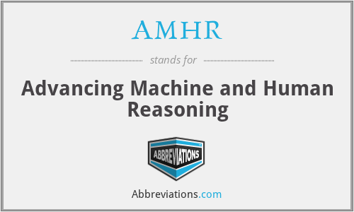 AMHR - Advancing Machine and Human Reasoning